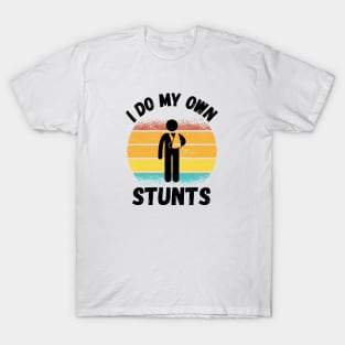 I Do My Own Stunts Entertainer Stunt Double Fearless T-Shirt